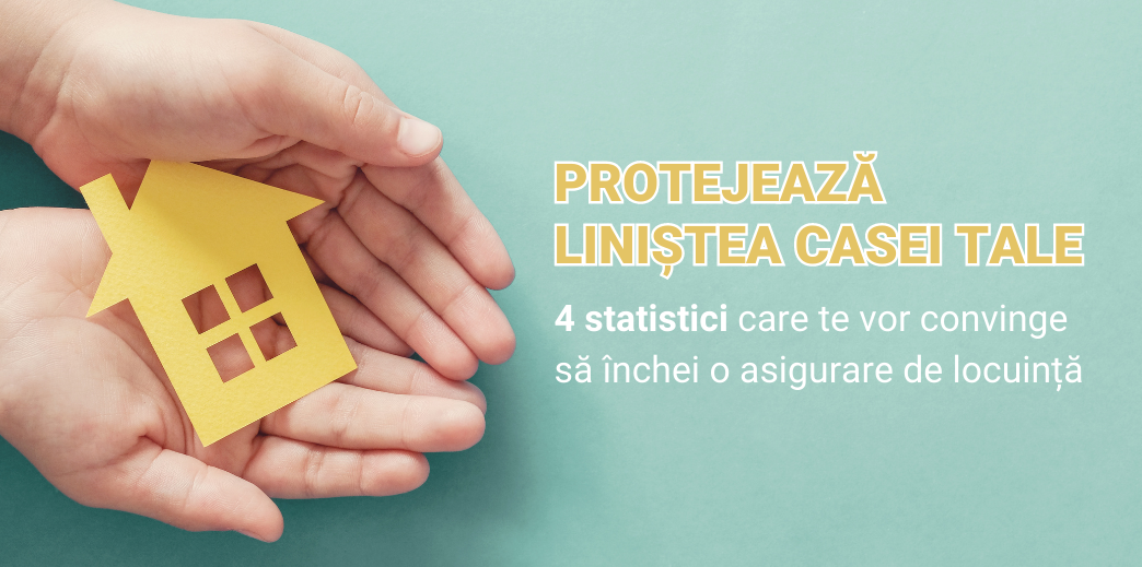 4 statistici care te vor convinge sa inchei o asigurare de locuinta