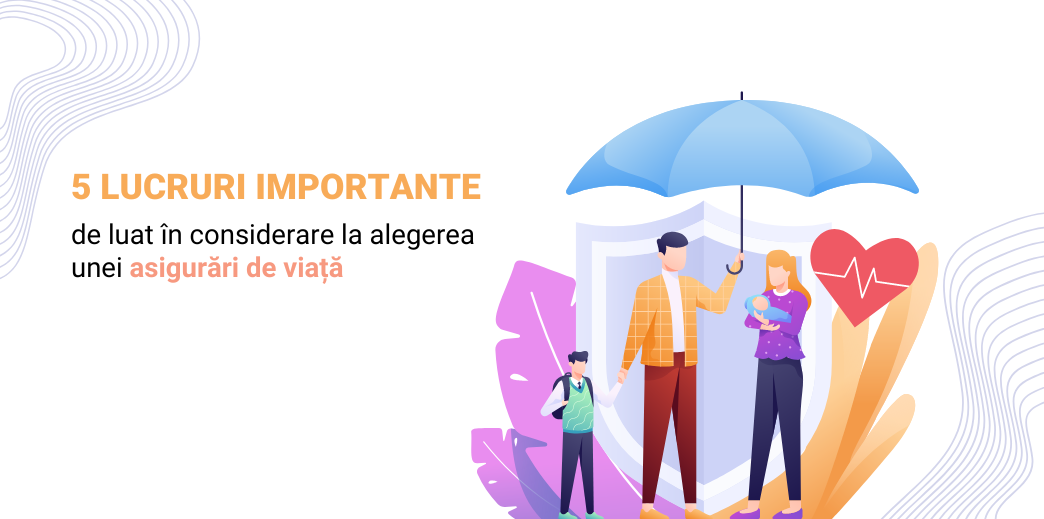 5 lucruri importante de luat in considerare la alegerea unei asigurari de viata