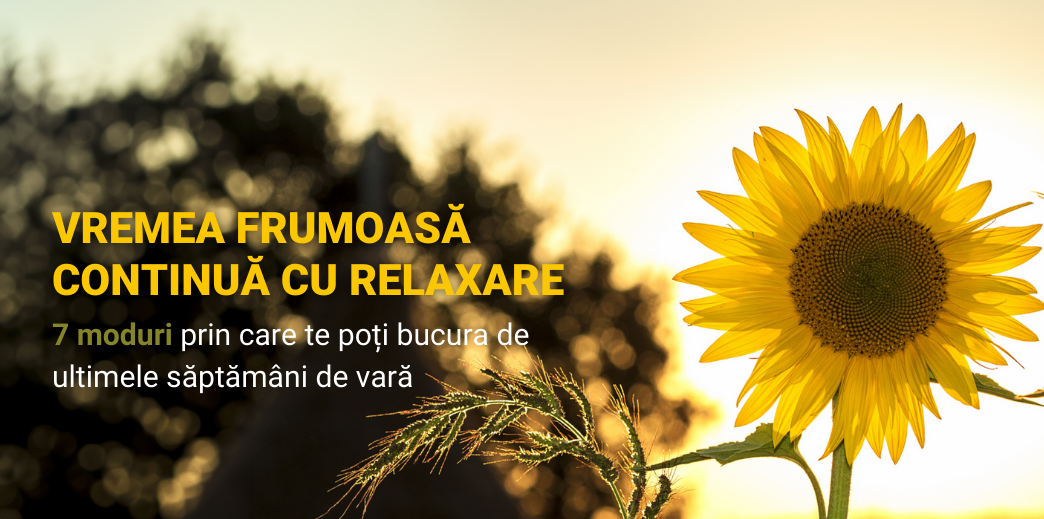 7 moduri prin care te poti bucura de ultimele saptamani de vara
