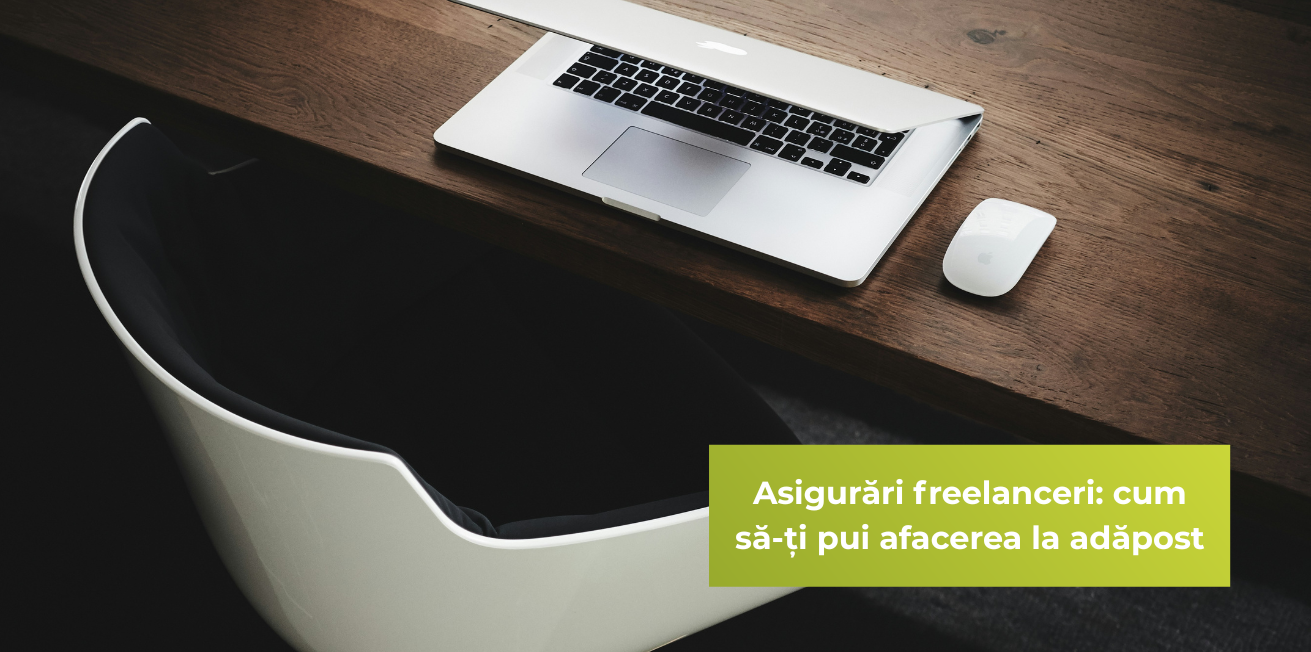 Asigurări freelanceri: cum să-ți pui afacerea la adăpost -