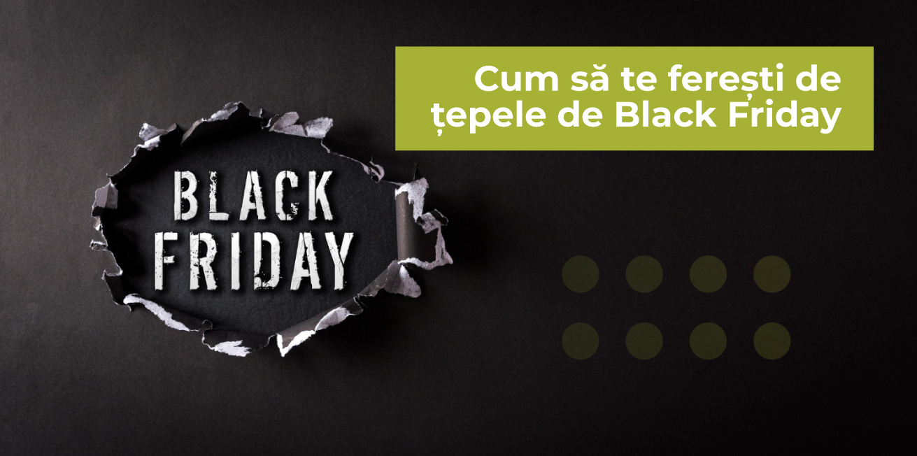 Cum să te ferești de țepele de Black Friday