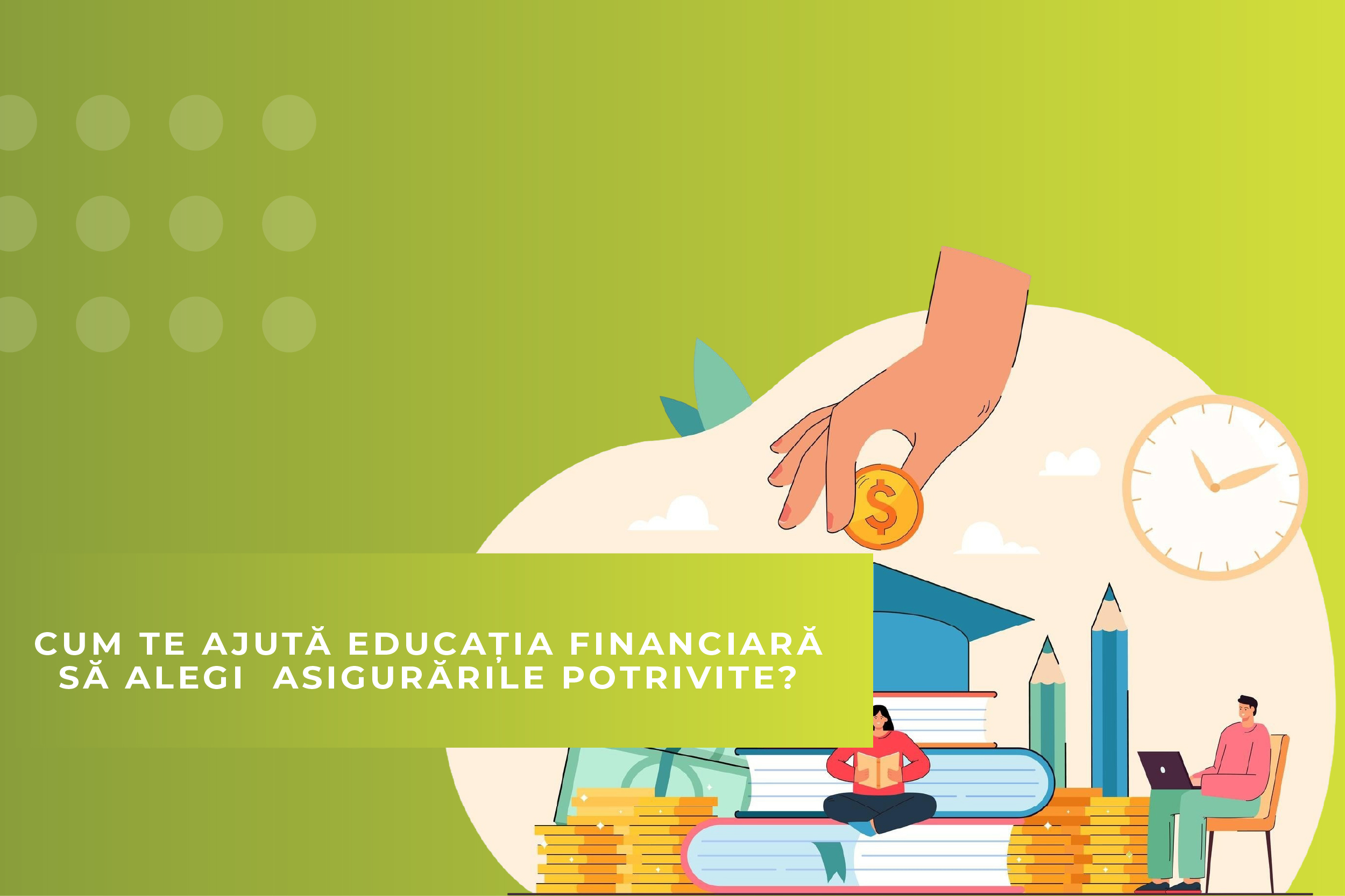 Cum te ajută educația financiară să alegi asigurările potrivite