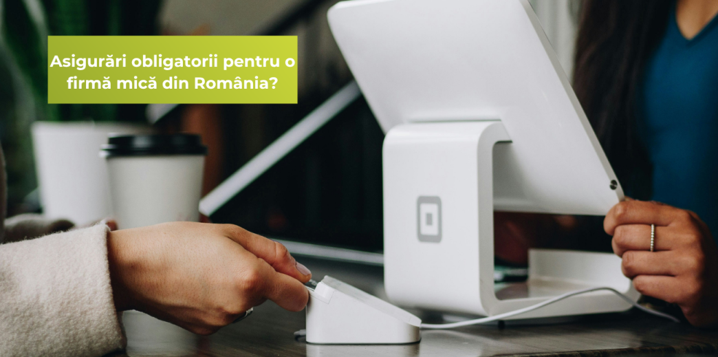 Asigurări obligatorii pentru o firmă mică din România? 