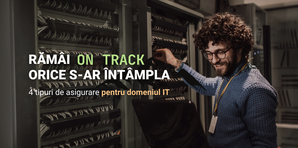 Ramai "on track" orice s-ar imtampla. 4 tipuri de asigurare pentru domeniul IT